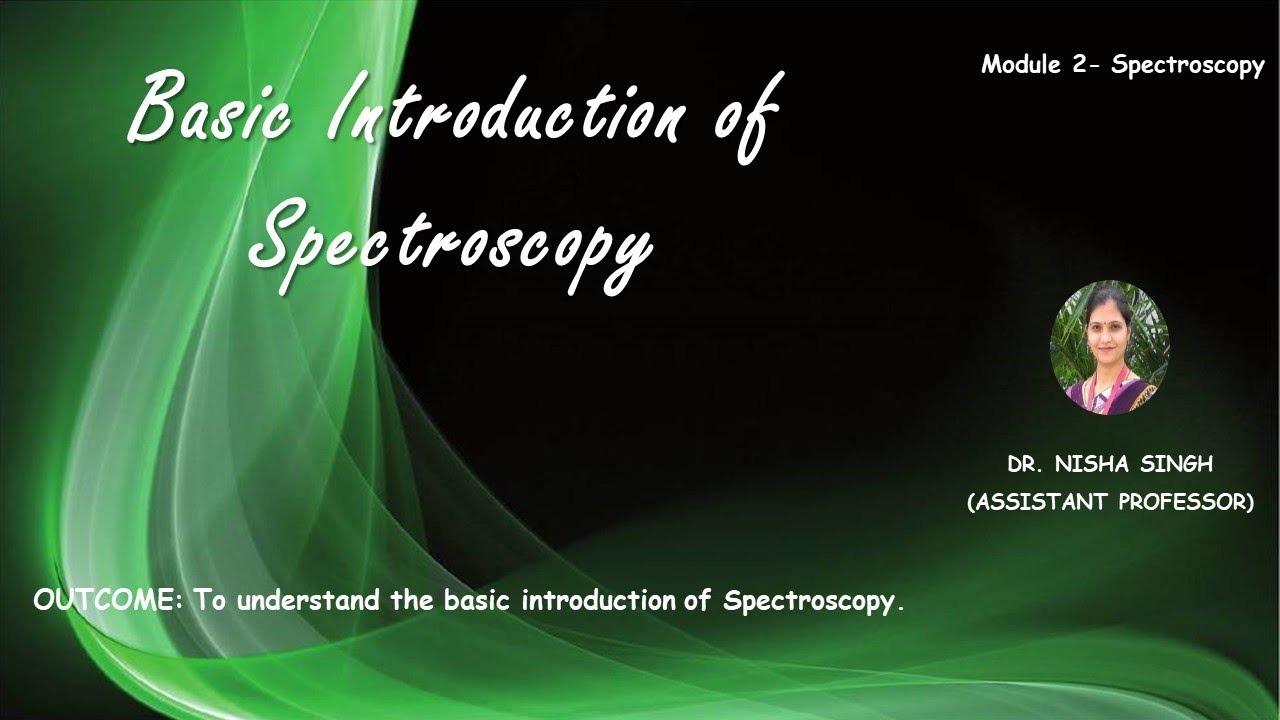 Basic Introduction of Spectroscopy by Dr. Nisha Singh
