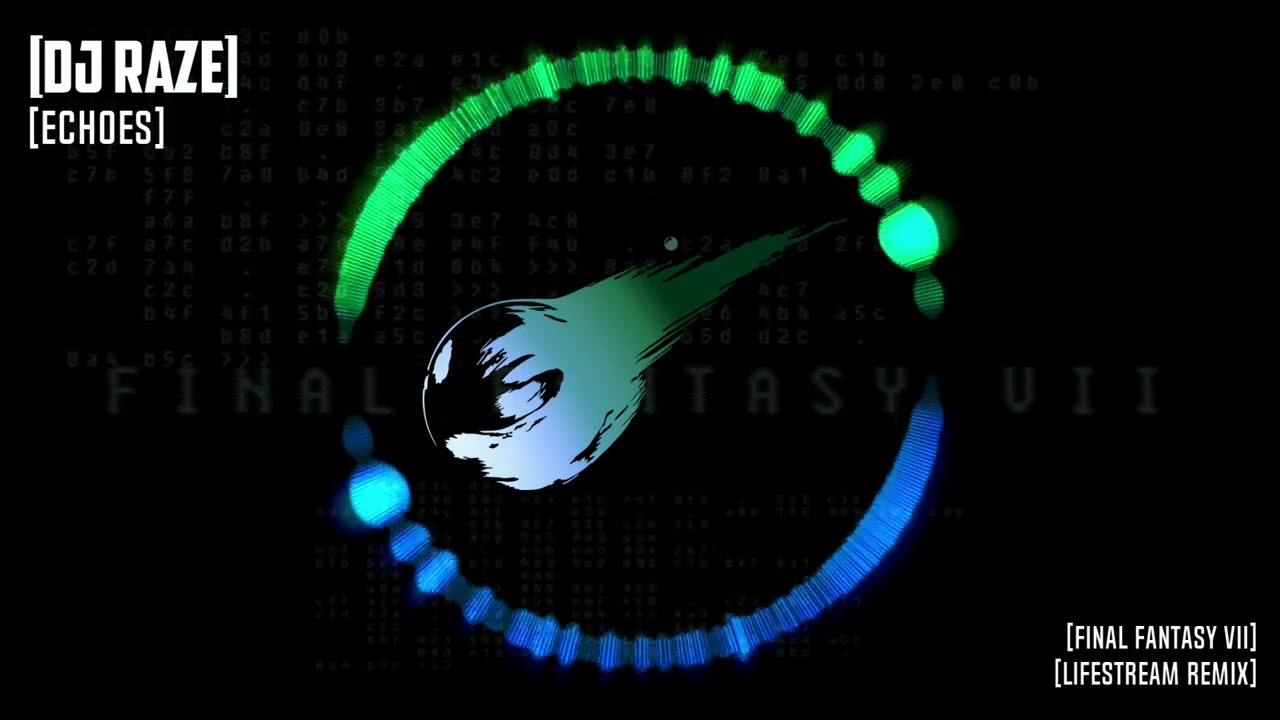 DJ RAZE - ECHOES (FINAL FANTASY VII 'LIFESTREAM' REMIX)