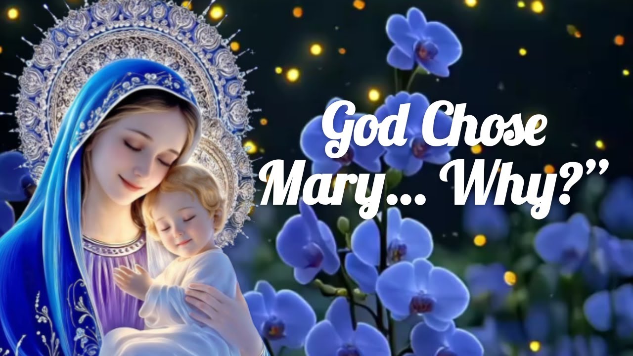 Out of All Women, God Chose Mary… Why?