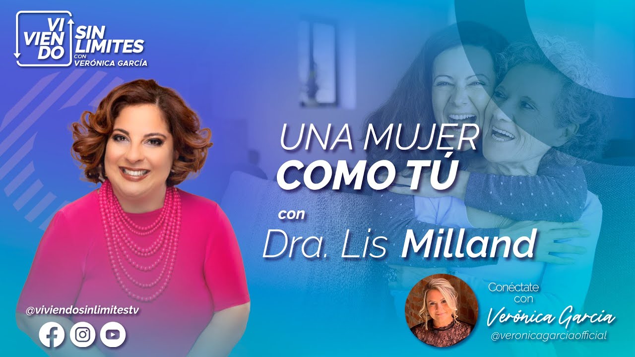 UNA MUJER COMO TÚ #ViviendoSinLímitesTV @Dra. Lis Milland
