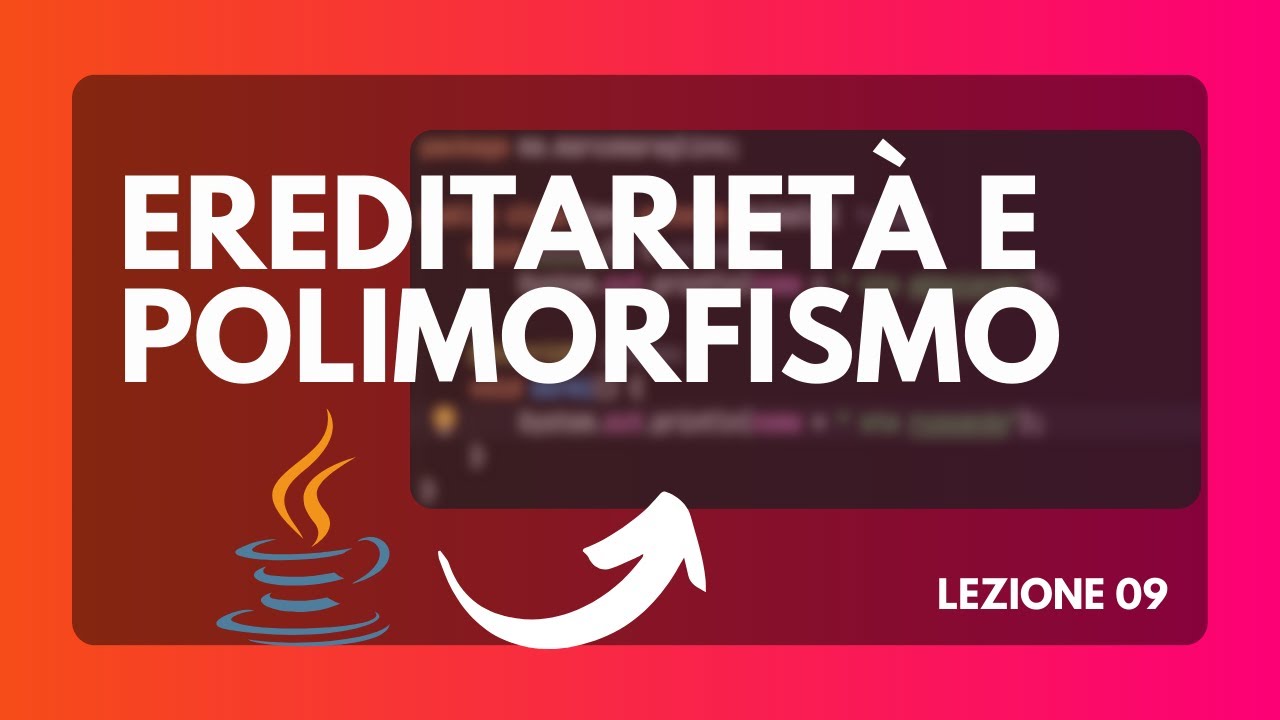 Ereditarietà e Polimorfismo - Corso Java da base ad avanzato 09