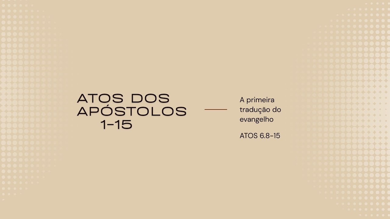 A primeira tradução do Evangelho | Atos 6.8-15