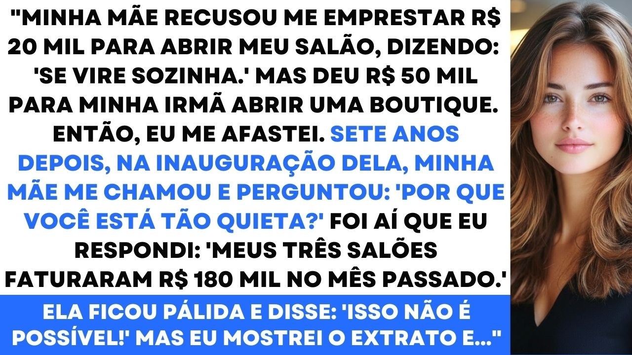 Quando Pedi R$ 20 Mil Emprestado Para Abrir Meu Salão, Minha Mãe Disse: Se Vire Sozinha. Sete...