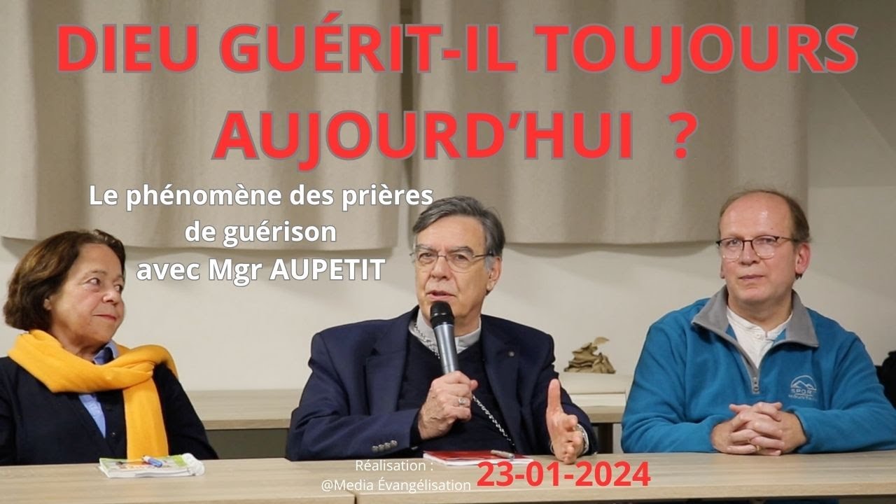 Dieu guérit-il toujours aujourd'hui ? Le Phénomène des prières de guérison avec Mgr AUPETIT