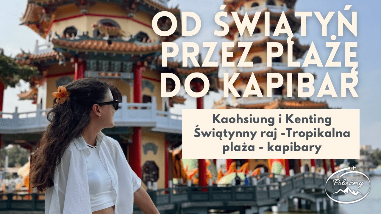 Kaohsiung i Kenting- świątynny raj, tropikalna plaża i kapibary! Objazd&oacute;wka po Tajwanie #kapibara