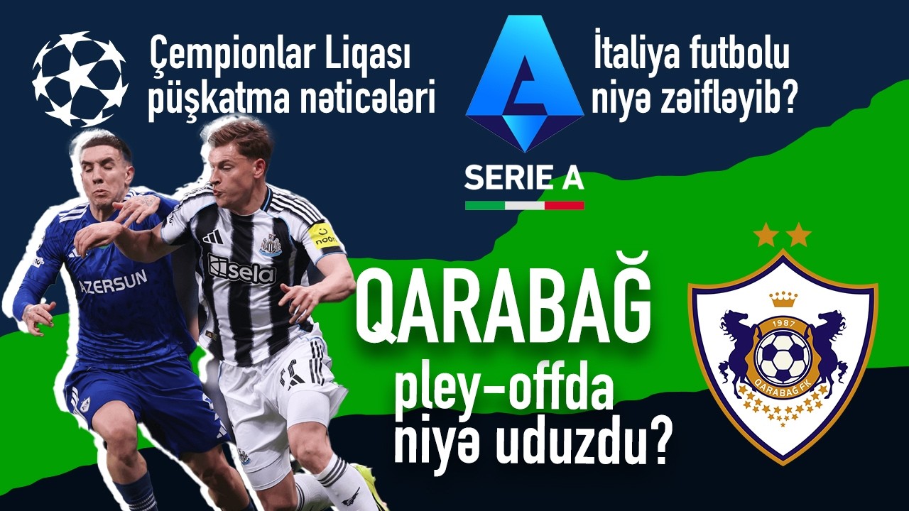 Qarabağ pley-offda niyə uduzdu? İtaliya futbolu niyə zəifləyib? ÇL püşkatma nəticəsi. Nələr olacaq?