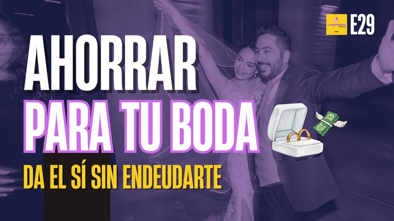 E29: Ahorrar para pagar TU BODA