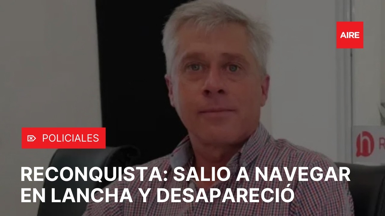 DESAPARICIÓN en RECONQUISTA: buscan a MARCELO BOSCHI tras hallar su lancha a la deriva