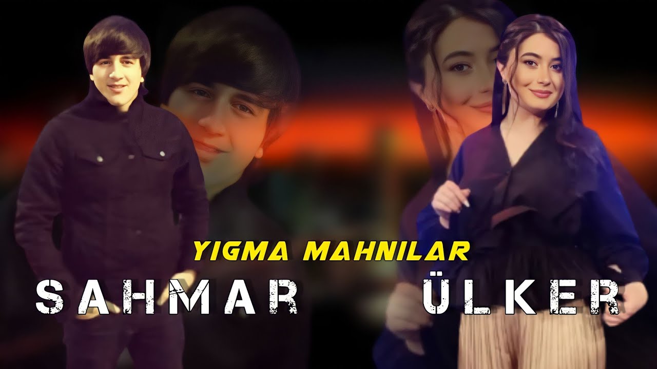 Sahmar & Ulker - En Yeni Yigma Mahnilar ( Cok Dinlenen )