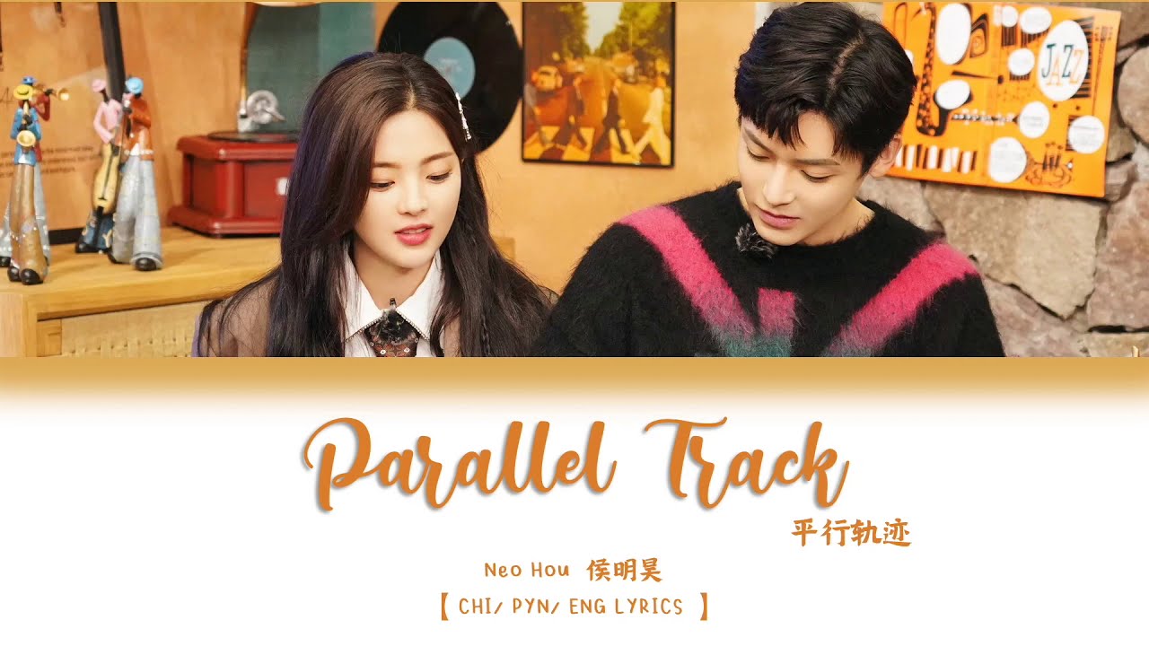 [CHI/PYN/ENG] Neo Hou 侯明昊《 Parallel Tracks 平行轨迹》【 平行时空遇见你 When We Write Love Story 】