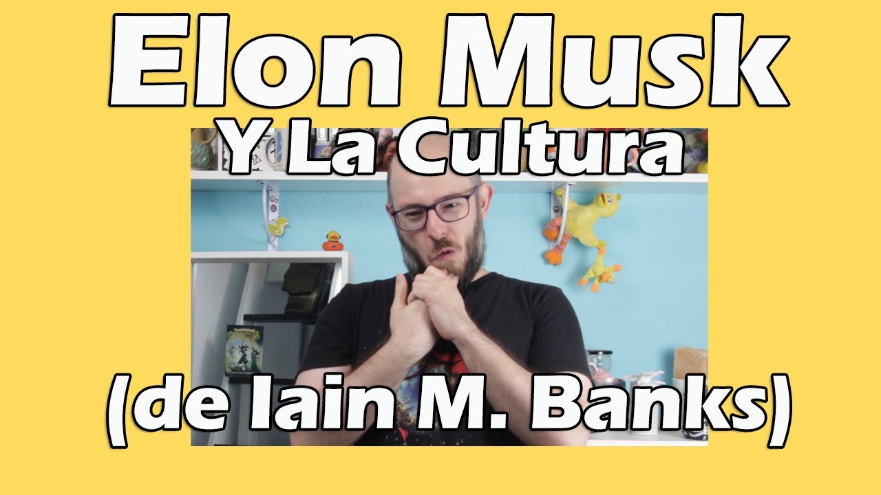 ¿Se ha leído Elon Musk los libros de La Cultura, de Iain M. Banks? | Nacho critica a megalómanos