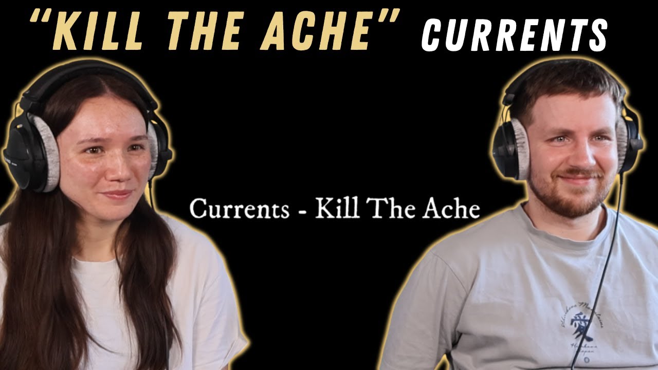 Currents - Kill The Ache REACTION