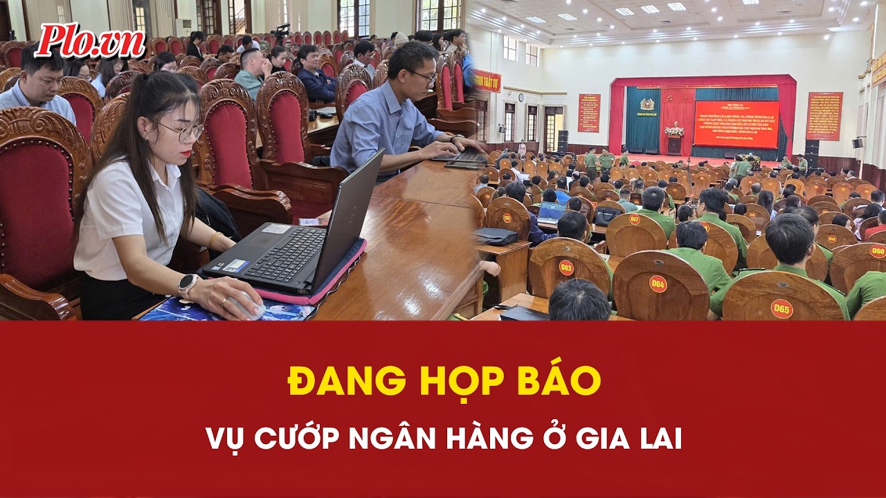 Đang họp b&aacute;o vụ truy bắt kẻ cướp ng&acirc;n h&agrave;ng ở Gia Lai - PLO