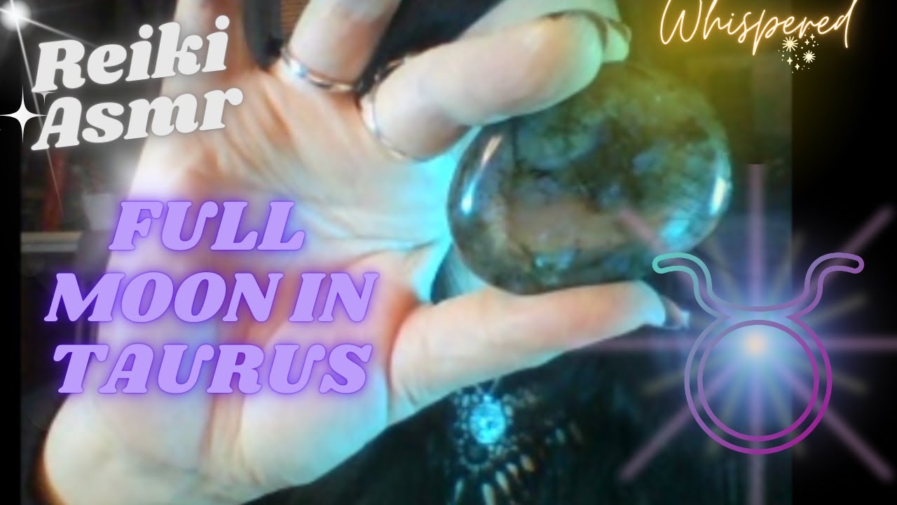 Reiki ASMR-Full Moon in Taurus-Grounding through the turmoil, wisdom and inner strength