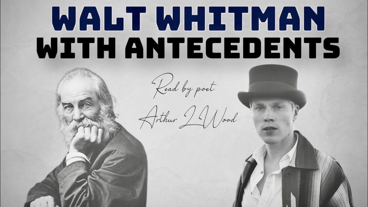 With Antecedents by Walt Whitman [with text] - Read by poet Arthur L Wood