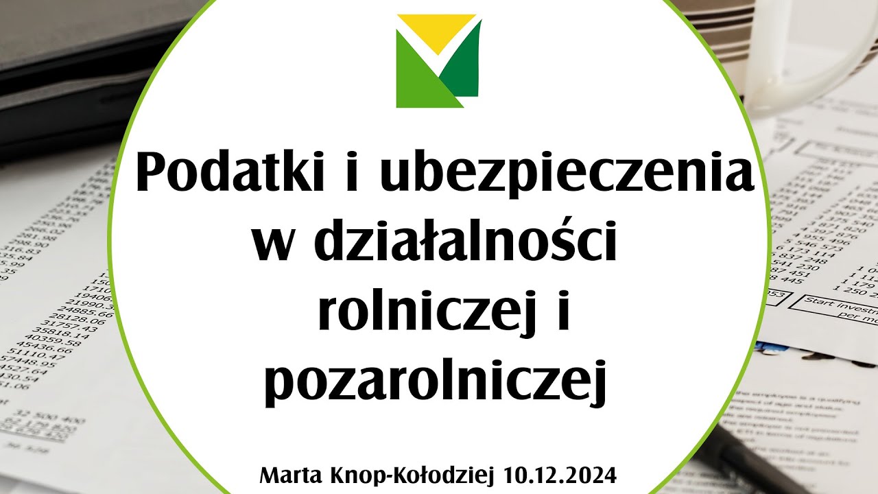 Podatki i ubezpieczenia w działalności rolniczej i pozarolniczej (10.12.2024 r.)