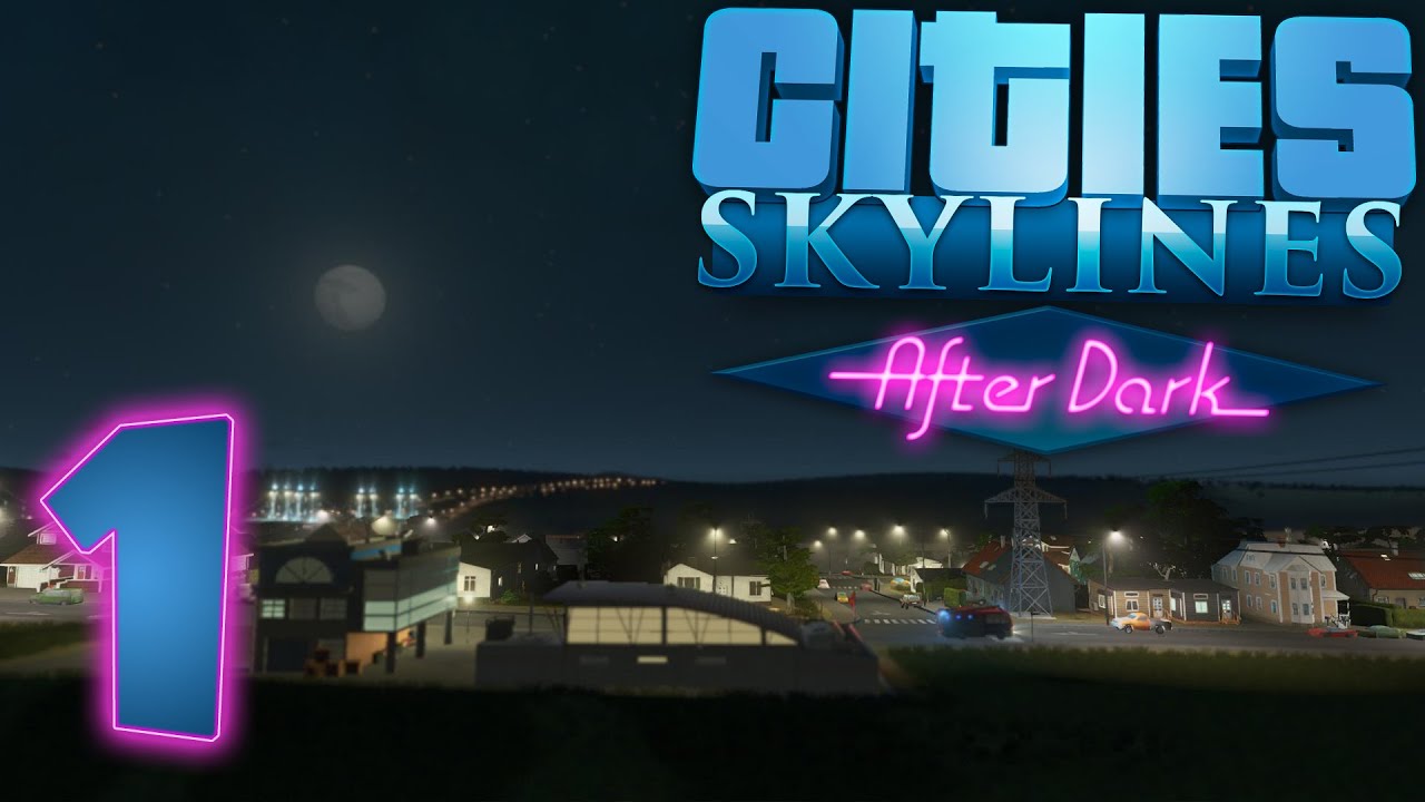 Cities Skylines: After Dark Gameplay Part 1 - DAY AND NIGHT CYCLES! - After Dark Expansion (DLC)
