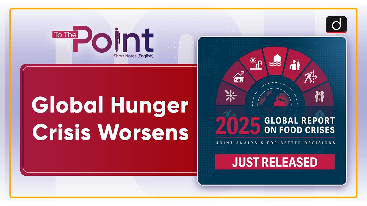 2025 Global Report on Food Crises | Global Hunger Crisis | To The Point | Drishti IAS English