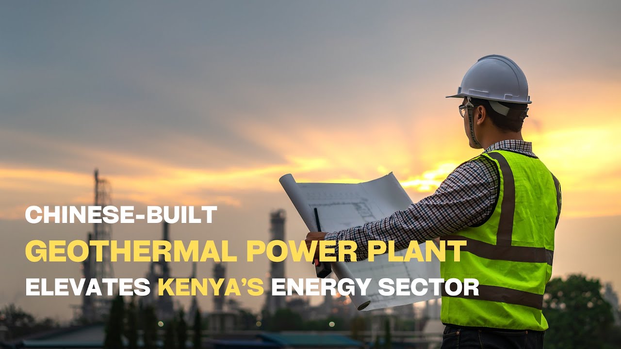 Chinese-built geothermal power plant elevates Kenya’s energy sector