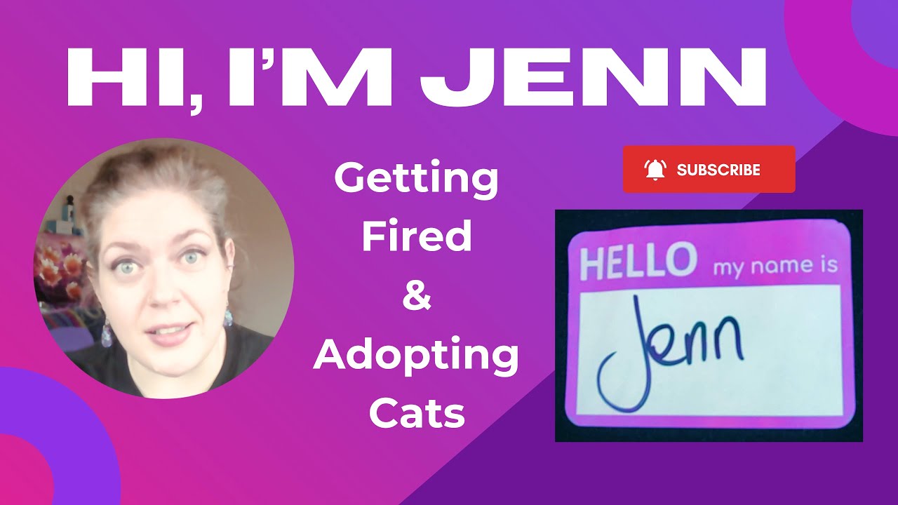 Getting Fired & Adopting Cats | Hi, I'm Jenn
