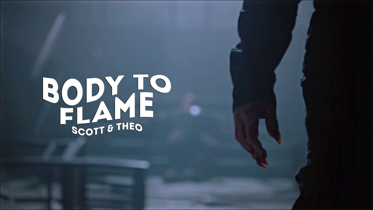 scott & theo | body to flame