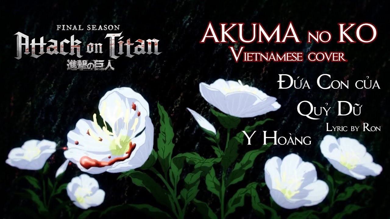 Đứa Con của Quỷ Dữ | Akuma No Ko - Ai Higuchi Vietnamese Cover (AoT Final SS Part 2 ED) | Y Ho&agrave;ng