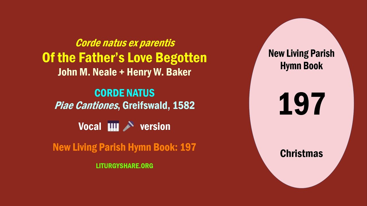 Corde natus ex parentis:  Of the Father's Love Begotten  [Neale + Baker / CORDE NATUS]  vocal