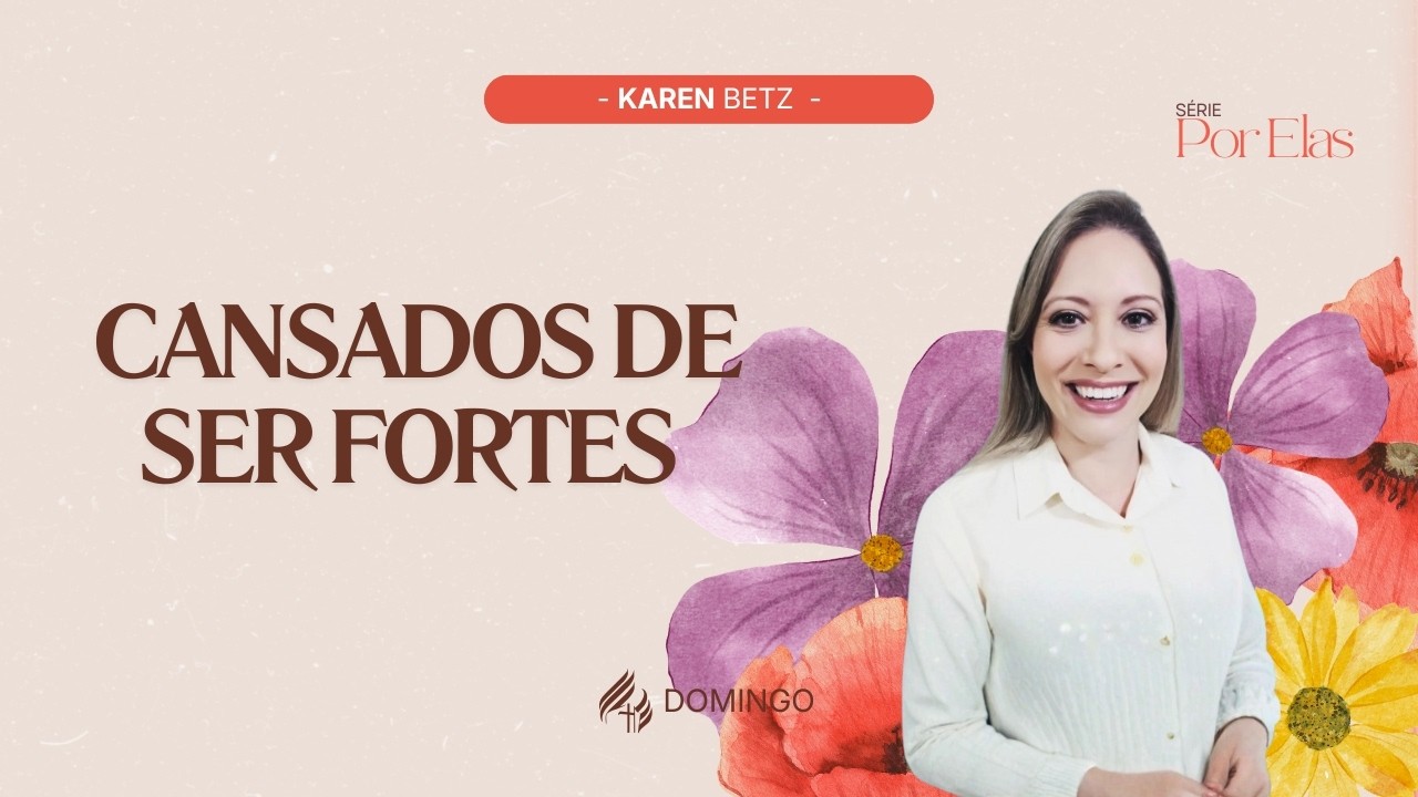 Cansados de Ser Fortes - Série Por Elas (3/4) | Karen Betz - 15.03.26