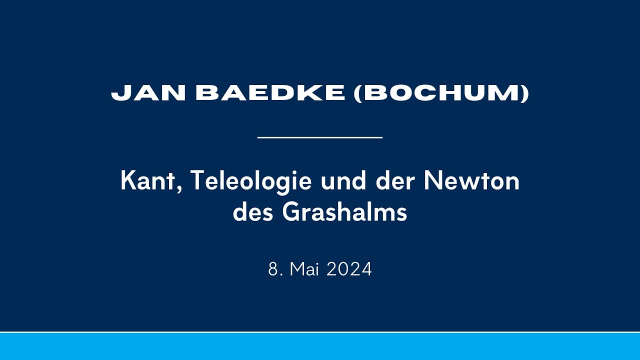 Jan Baedke: Kant, Teleologie und der Newton des Grashalms