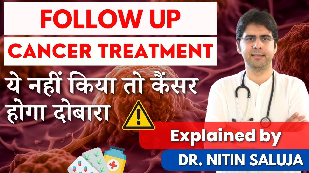 What Happens After Cancer Is Cured &ndash; Dr. Nitin Saluja &ndash; Tips to Prevent Cancer Relapse 2024