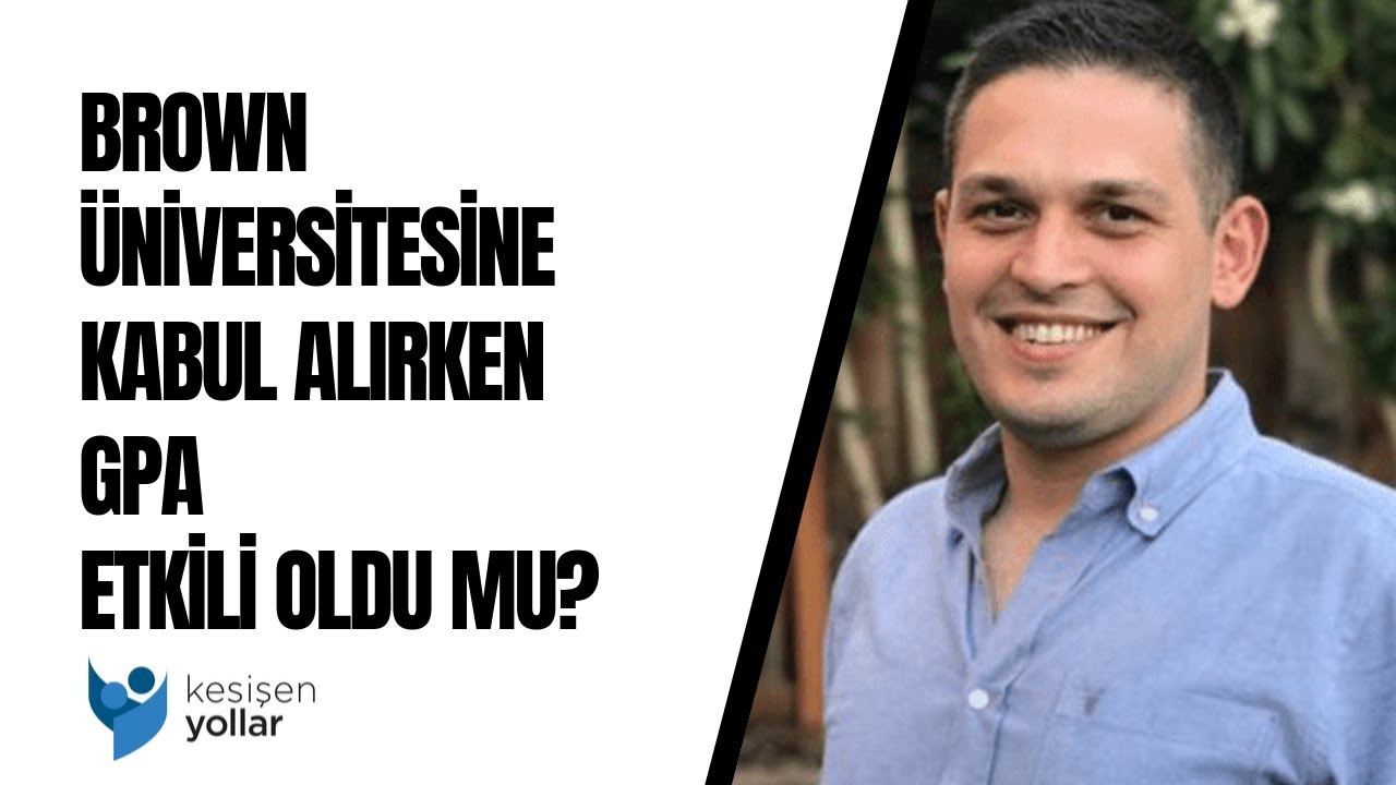 Brown Üniversitesi'ne kabul alırken GPA etkili oldu mu? - Selim Önal