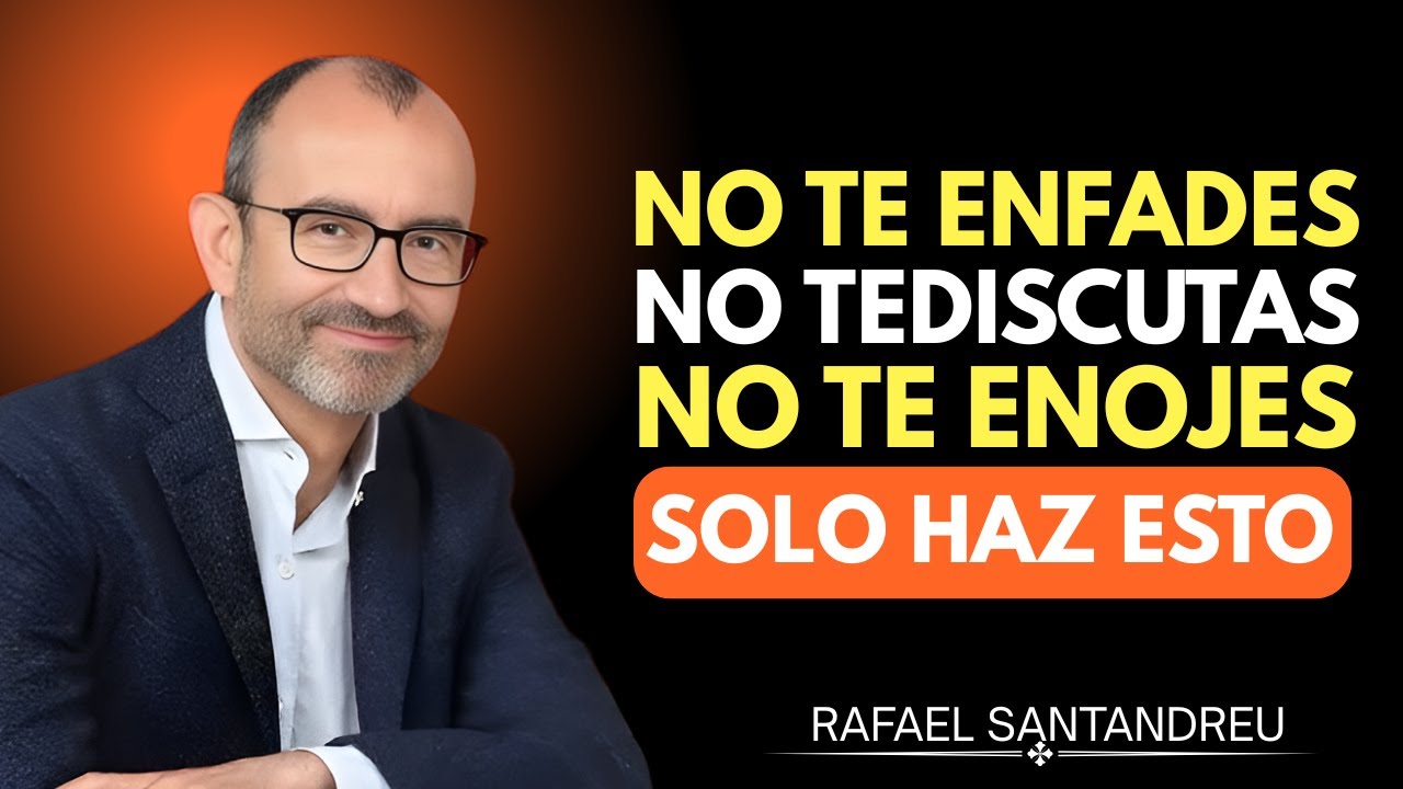 Cómo Evitar Enfadarte o Molestarte con Nadie Nunca Más ｜ Rafael Santandreu