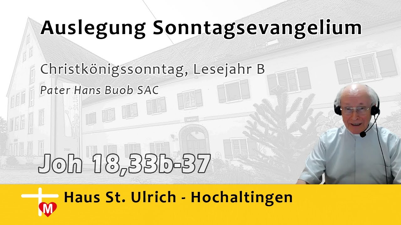 Pater Hans Buob SAC, Predigt, Christkönigssonntag, Lesejahr B, Joh 18,33b-37