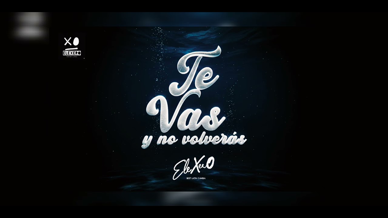 TE VAS Y NO VOLVERÁS - TEMA DE ESTRENO | ÉXITO SONIDERO 2026 - ELEXERO ELECTROCUMBIA 