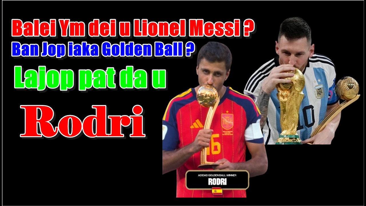Hato u Rodri u dei hok ban jop iaka Golden Ball ne u Lionel Messi ? #worldcup #football #khubor