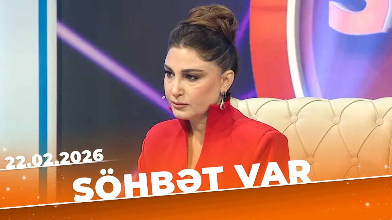 Söhbət Var - Tam Bölüm -  22.02.2026