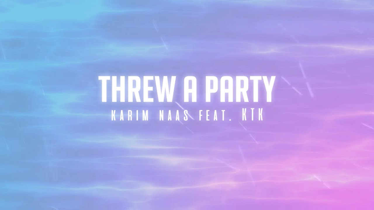 Karim Naas feat. KTK - Threw a Party [Official Lyric Video]