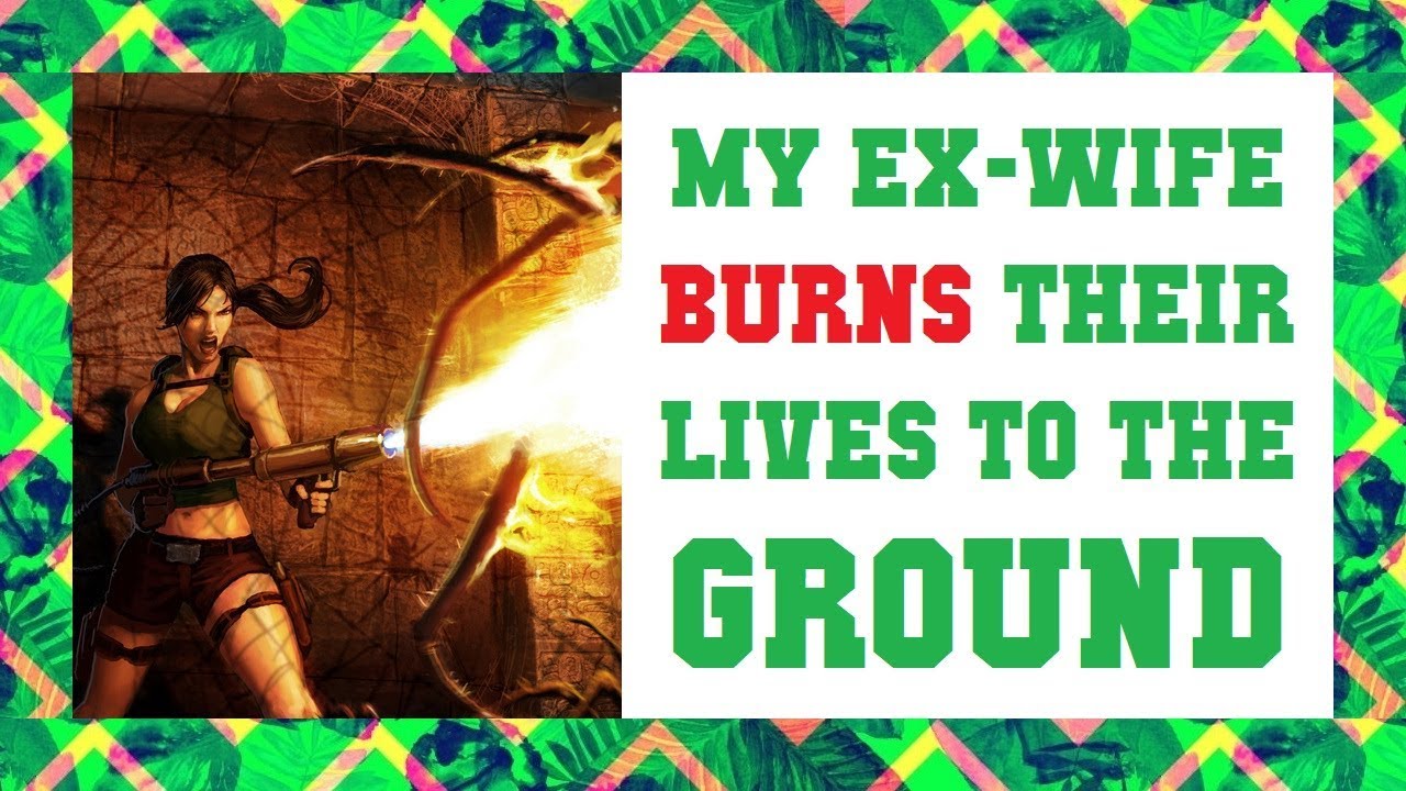 (NUCLEAR REVENGE) + (PRO REVENGE) - [Ex Wife Burns Their Lives To The Ground]