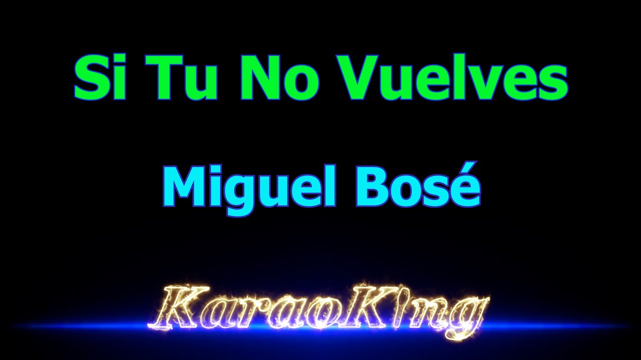Miguel Bosé Si Tu No Vuelves Karaoke 4K