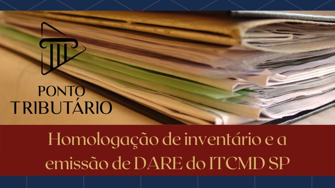 HOMOLOGAÇÃO DE INVENTÁRIO E A EMISSÃO DE DARE DO ITCMD SP