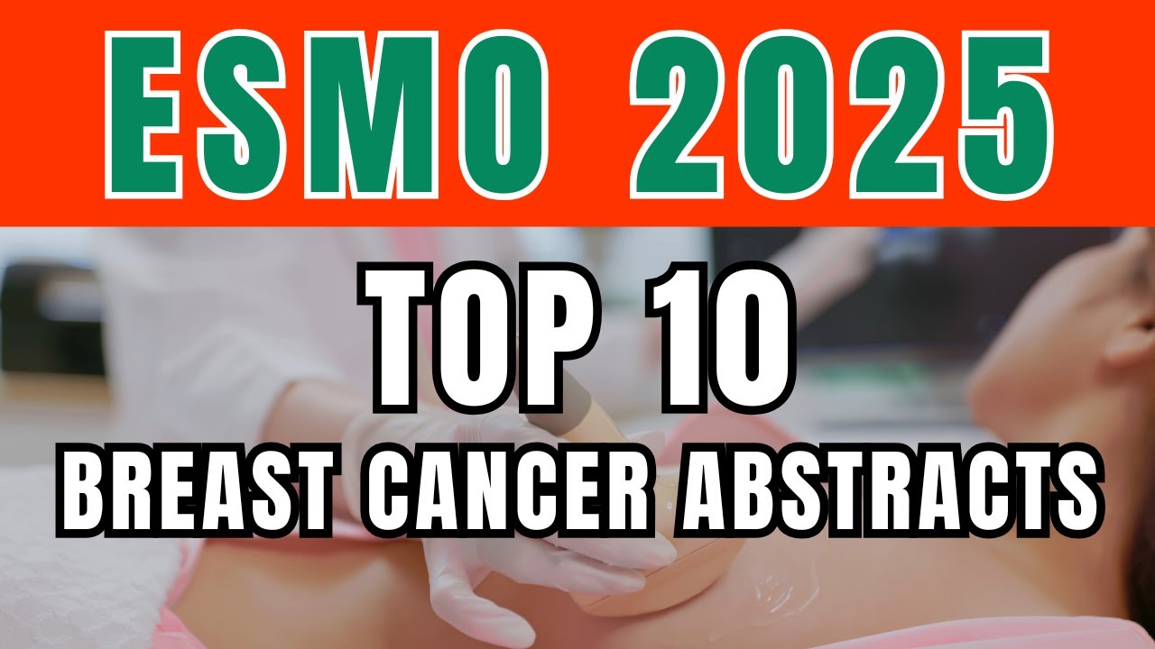 ESMO 2025 Top 10 Must See Breast Cancer Abstracts
