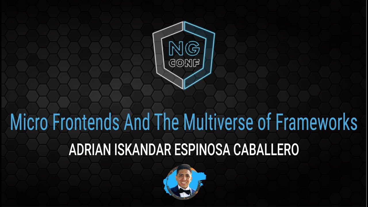 Micro frontends and the multiverse of Frameworks | Adrian Iskandar Espinosa Caballero | ng-conf 2022