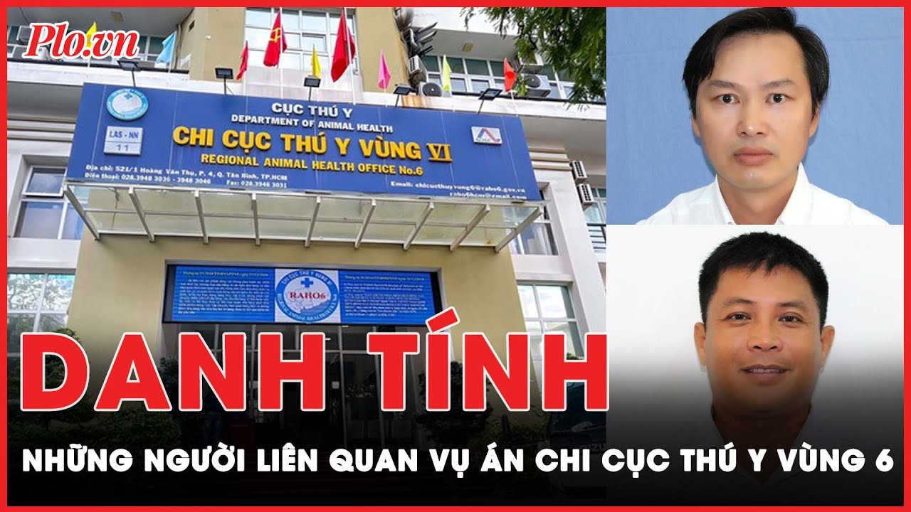 Danh tính người liên quan vụ Chi cục trưởng Chi cục Thú y vùng 6 bị khởi tố | PLO