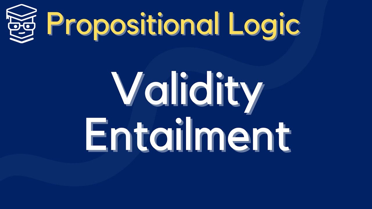 Propositional Logic Validity, Soundness, and Entailment