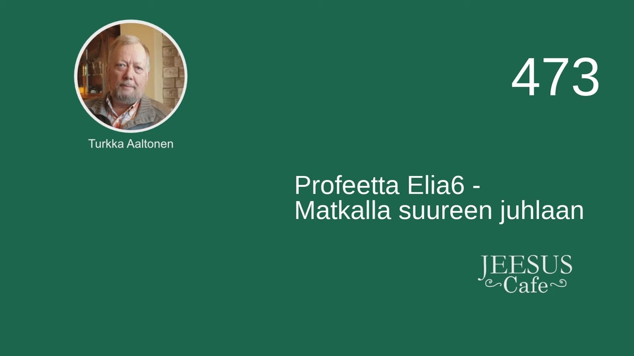 473. Profeetta Elia6 - Matkalla suureen juhlaan - Turkka Aaltonen