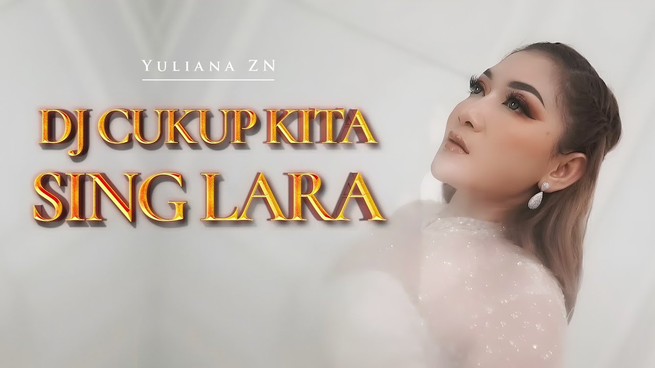 DJ CUKUP KITA SING LARA - Yuliana ZN (Remix) By DJ Suhadi Official