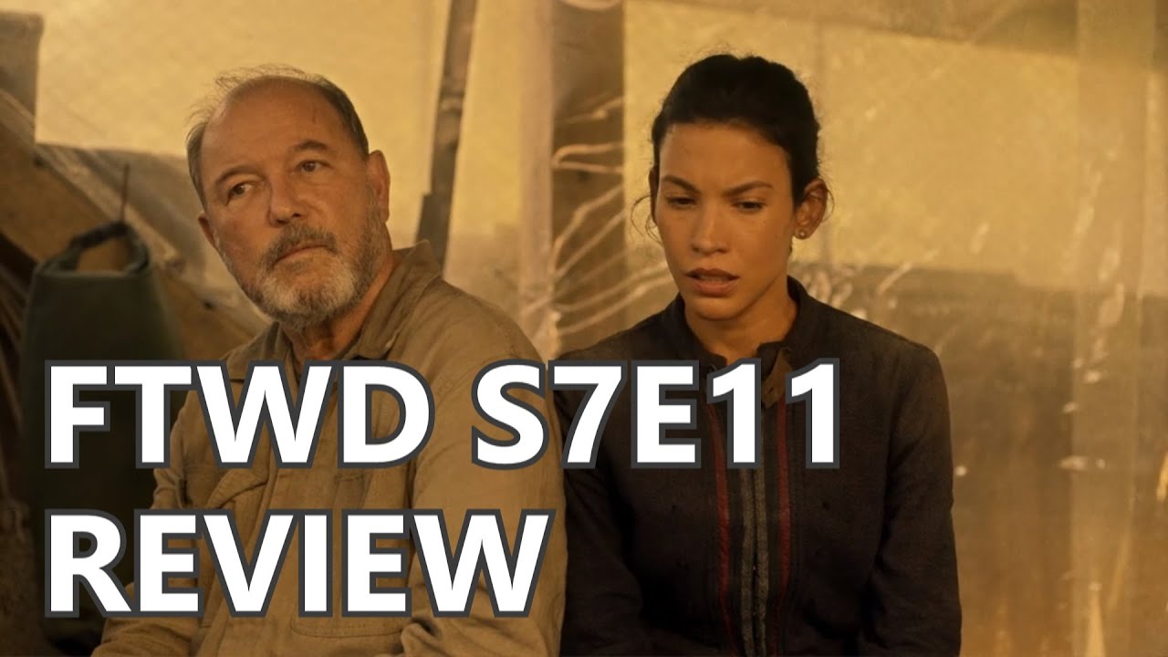 Fear The Walking Dead Season 7 Episode 11 Review