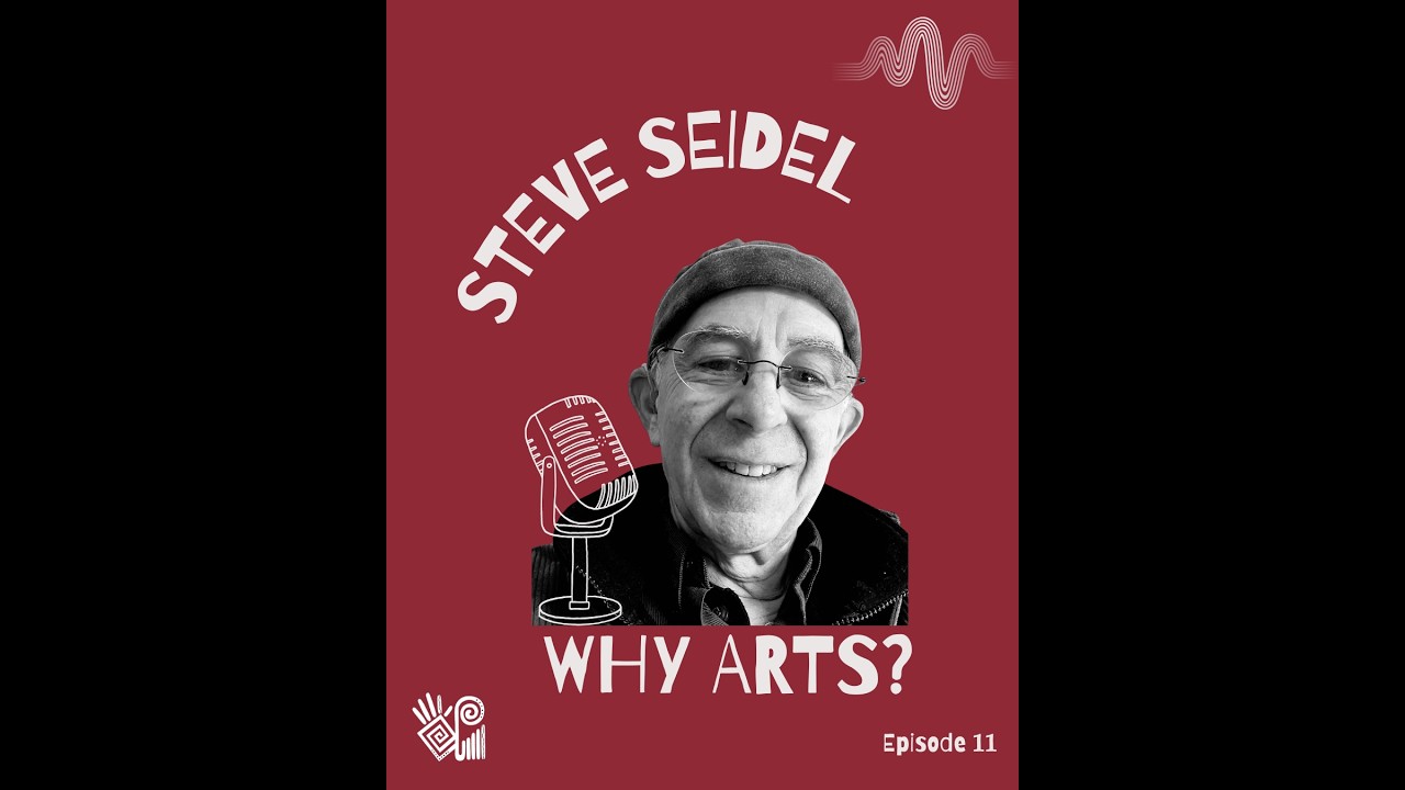 Episode 11 of Why Arts? – Art, Learning, and Democracy with Steve Seidel
