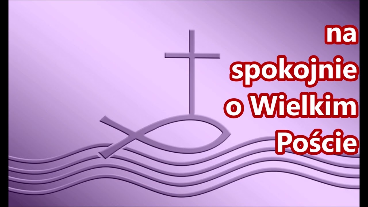 na spokojnie o Wielkim Poście