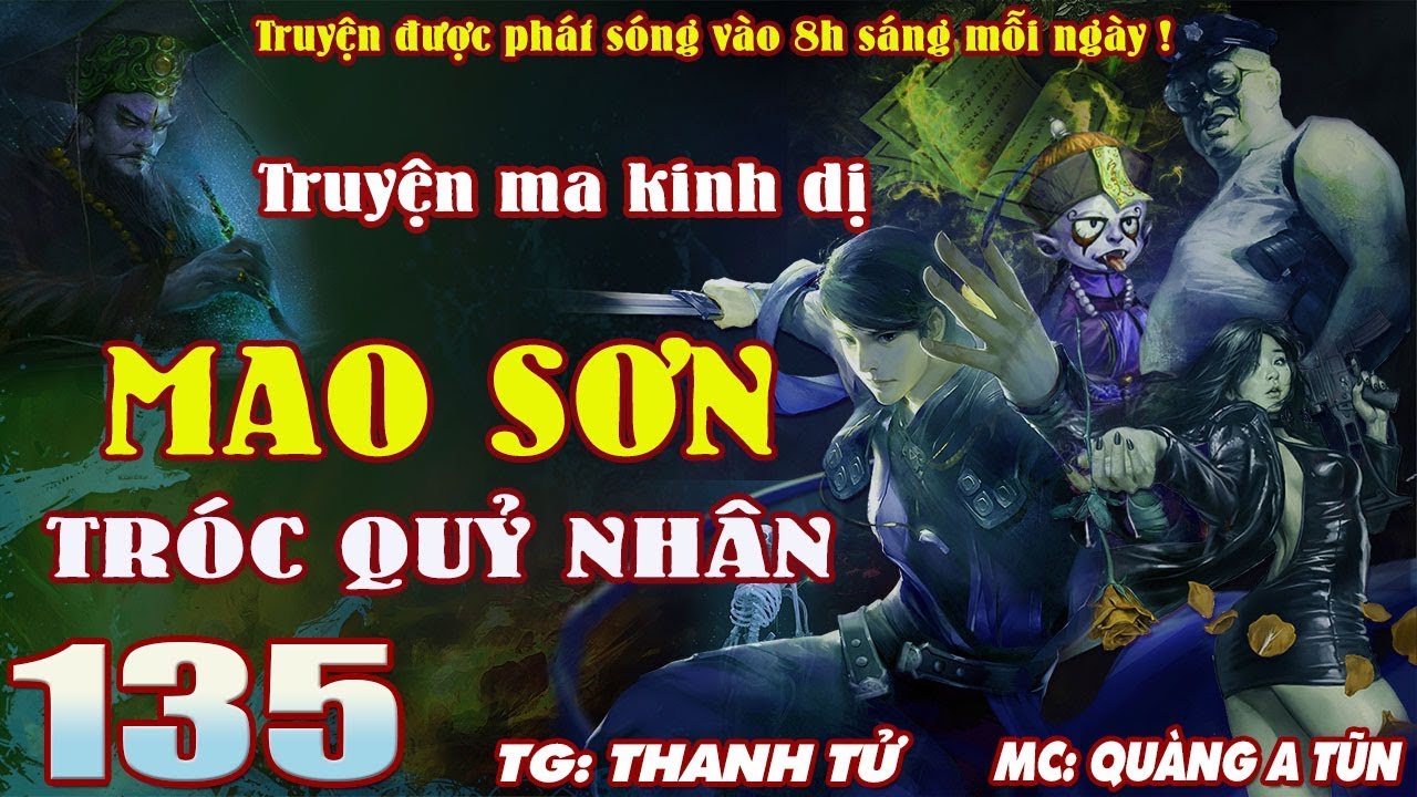 TRUYỆN MA PHÁP SƯ - MAO SƠN TRÓC QUỶ NHÂN [ TẬP 135 ] ĐẠO SĨ DIỆT CƯƠNG THI TRỪ MA QUỶ - QUÀNG A TŨN